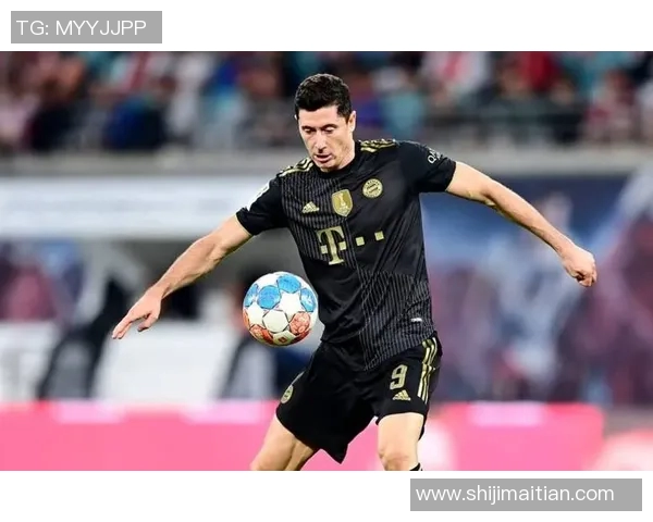 莱万在赛场上的传奇表现与未来发展潜力分析